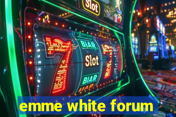 emme white forum